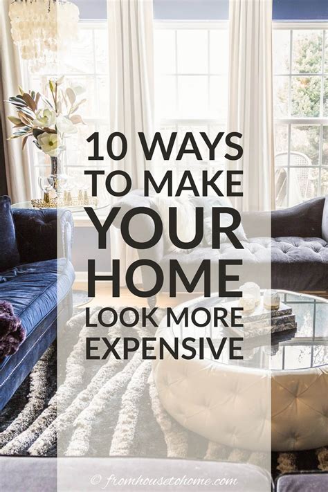 10 Easy Ways To Make Your House Look More Expensive From House To Home