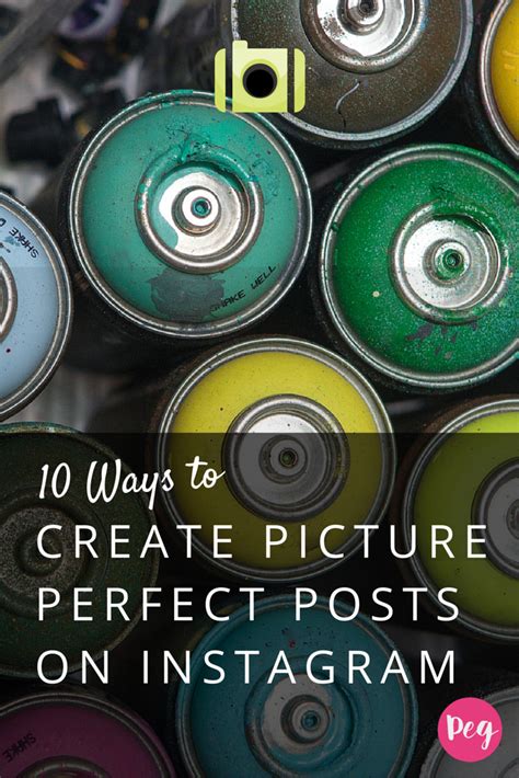 10 Ways To Create Picture Perfect Posts On Instagram