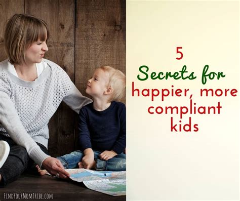 5 Secrets For Happier More Compliant Kids Find Your Mom Tribe