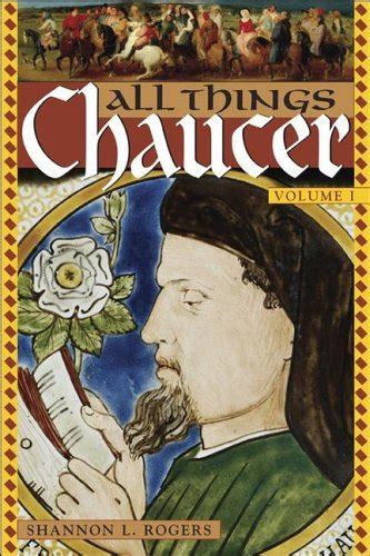 All Things Chaucer An Encyclopedia Of Chaucers World Volume 1 Aj