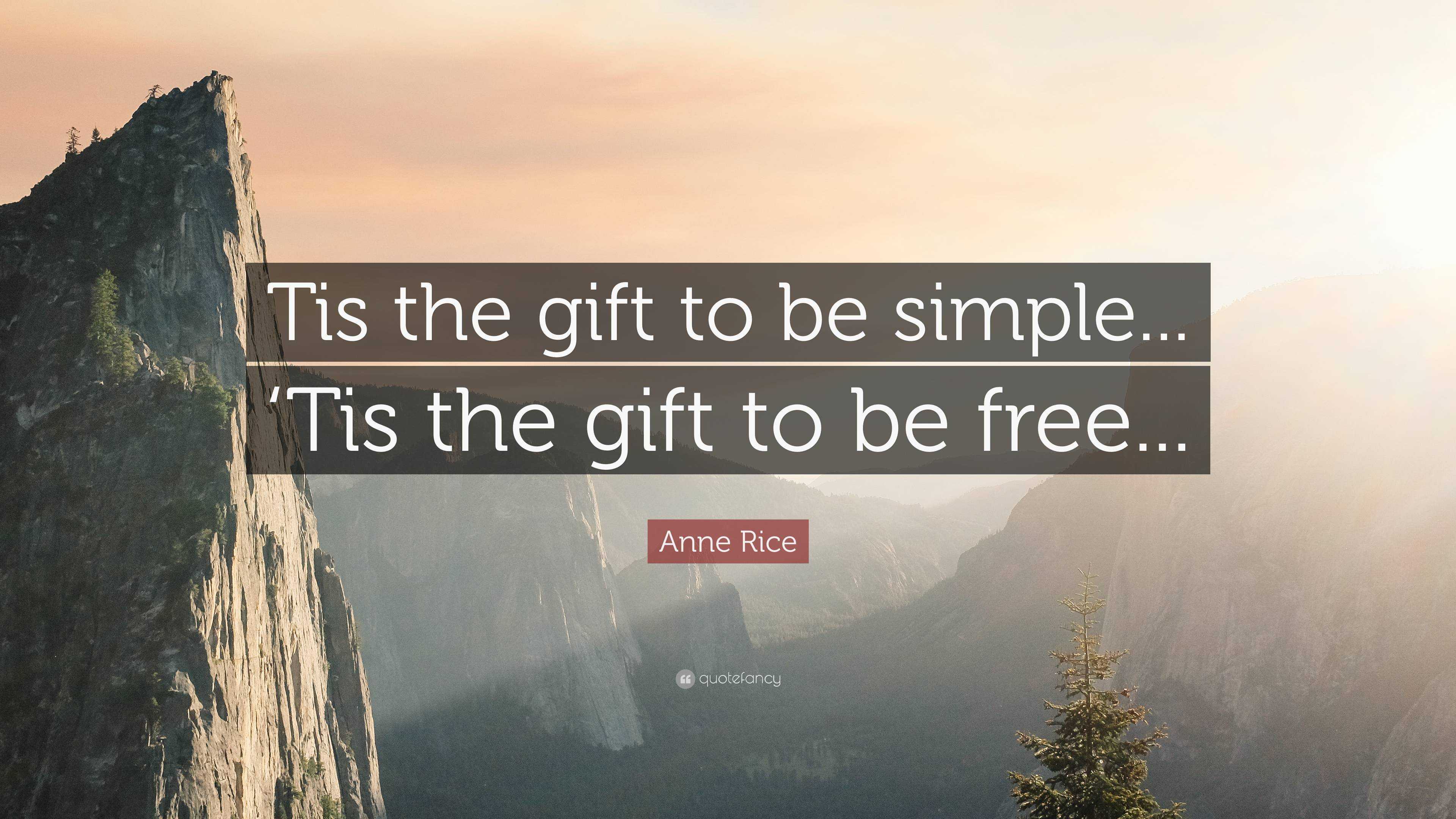 Anne Rice Quote Tis The Gift To Be Simple Tis The Gift To Be Free