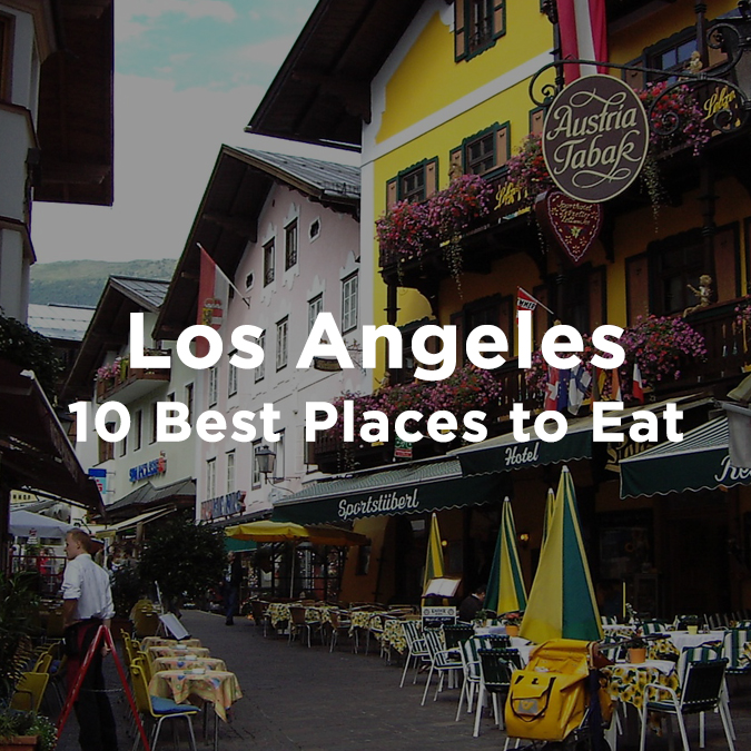 Best Places To Eat In Los Angeles In 2022 Best Places To Eat Places