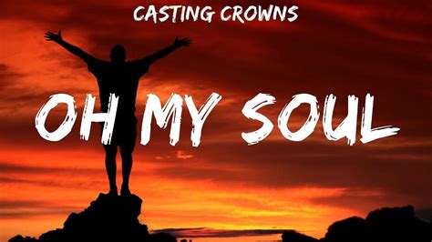 Casting Crowns Oh My Soul Lyric Video Youtube