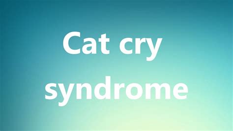 Cat Cry Syndrome Medical Meaning And Pronunciation Youtube