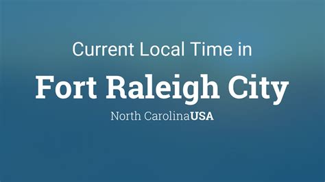 Current Local Time In Fort Raleigh City North Carolina Usa