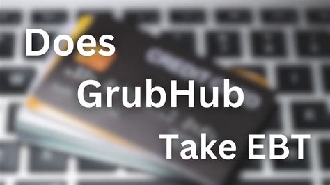 Does Grubhub Take Ebt Are You A Recipient Of The Electronic By