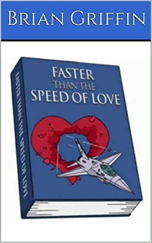 Faster Than The Speed Of Love By Brian Griffin