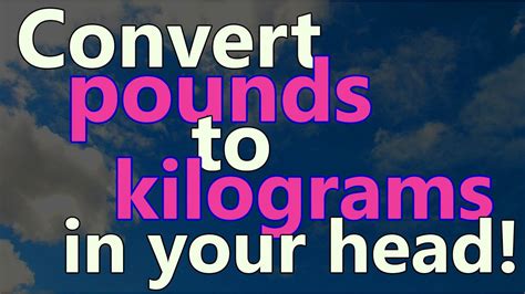 How To Convert Pounds To Kilograms Easily In Your Head Youtube