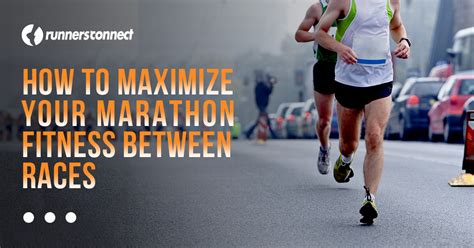 How To Maximize Your Marathon Fitness Between Races Runners Connect