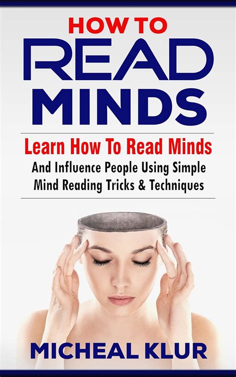 How To Read Minds Learn How To Read Minds And Influence People Using