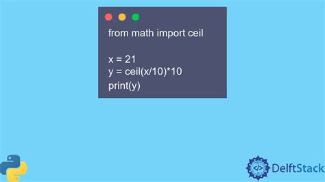 How To Round Up To The Nearest Ten In Python Delft Stack