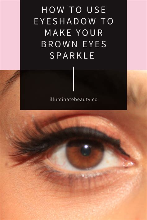 How To Use Eyeshadow To Make Your Brown Eyes Sparkle Illuminate Beauty