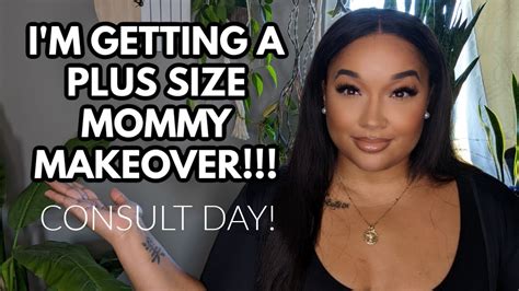 I M Getting A Plus Size Mommy Makeover Consult Day Youtube