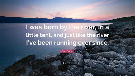 I Was Born By The River