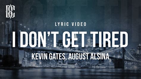 Kevin Gates Ft August Alsina I Don T Get Tired Idgt Lyrics Youtube