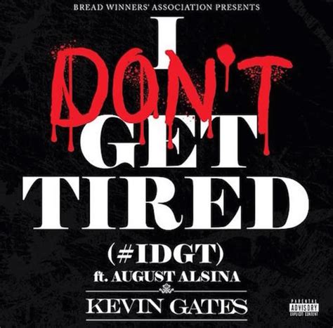 Kevin Gates I Don T Get Tired Feat August Alsina Idgt Official