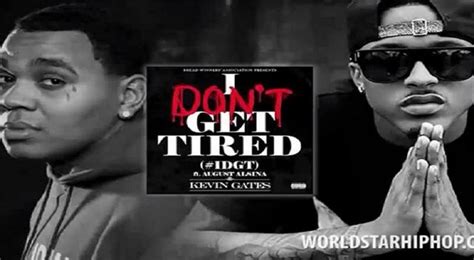 Kevin Gates I Don T Get Tired Ft August Alsina