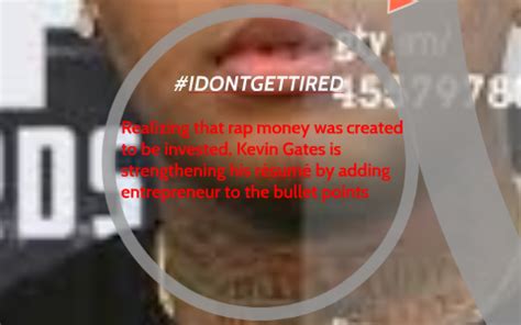 Kevin Gates I Dont Get Tired Energy Drink By Alyssa Shamblin On Prezi