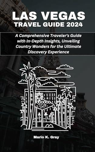 Las Vegas Travel Guide 2024 A Comprehensive Traveler S Guide With In