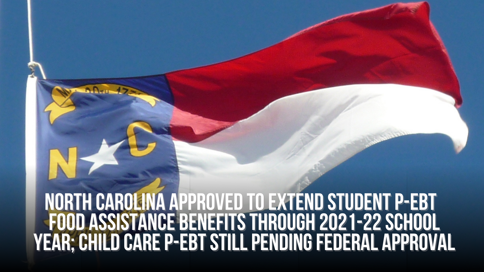 North Carolina Approved To Extend Child Care P Ebt Food Assistance