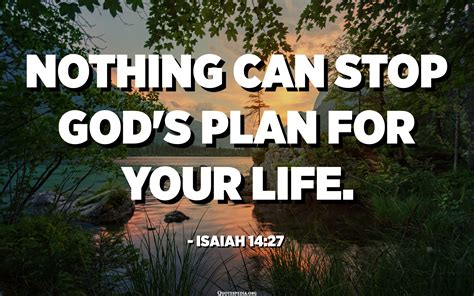 Nothing Can Stop God S Plan For Your Life Isaiah 14 27 Quotespedia Org