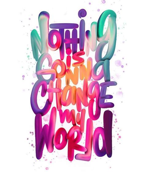 Nothing Is Gonna Change My World Creative Typography Typography