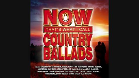 Now That S What I Call Country Ballads Youtube