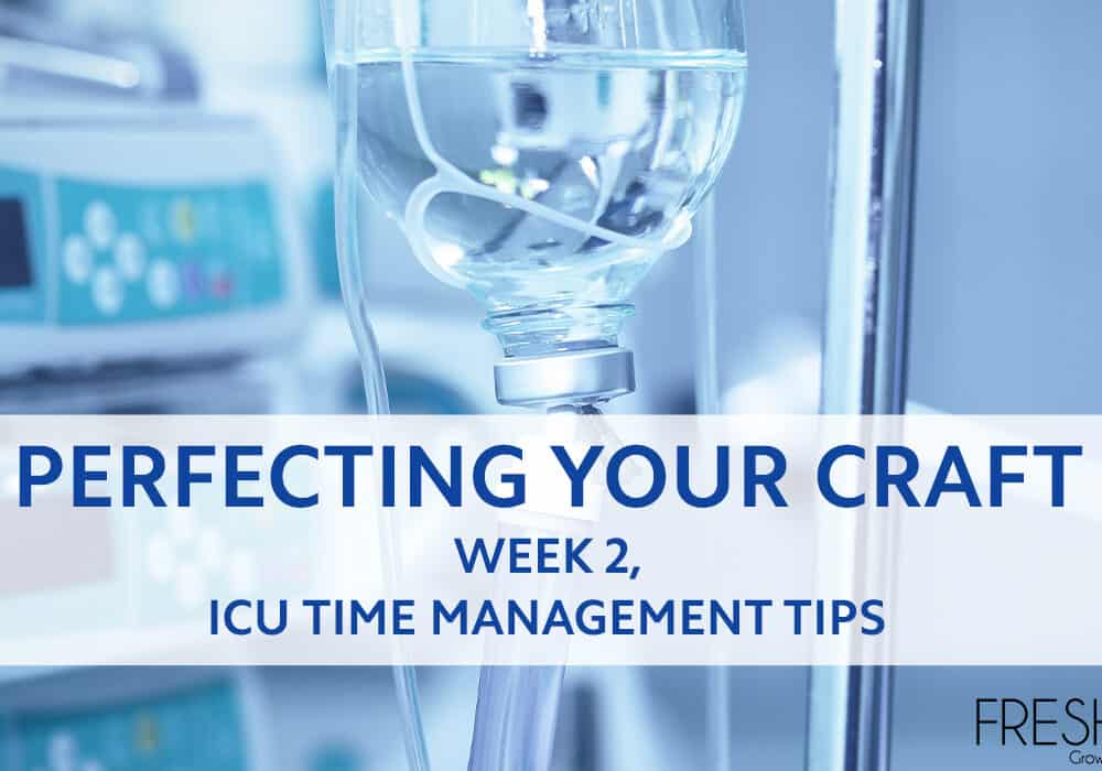 Perfecting Your Craft Week 2 Icu Time Management Tips Freshrn