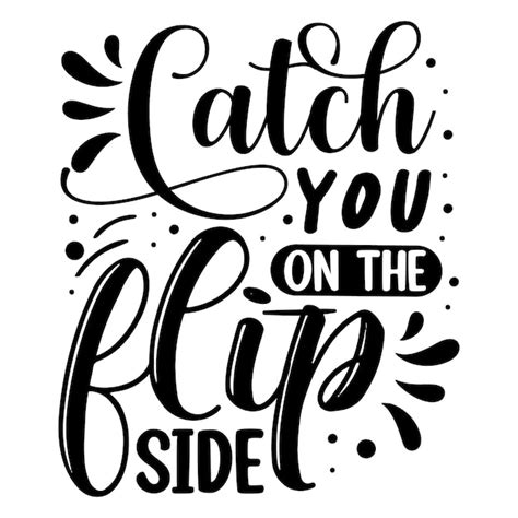 Premium Vector Catch You On The Flip Side Hand Lettering Premium