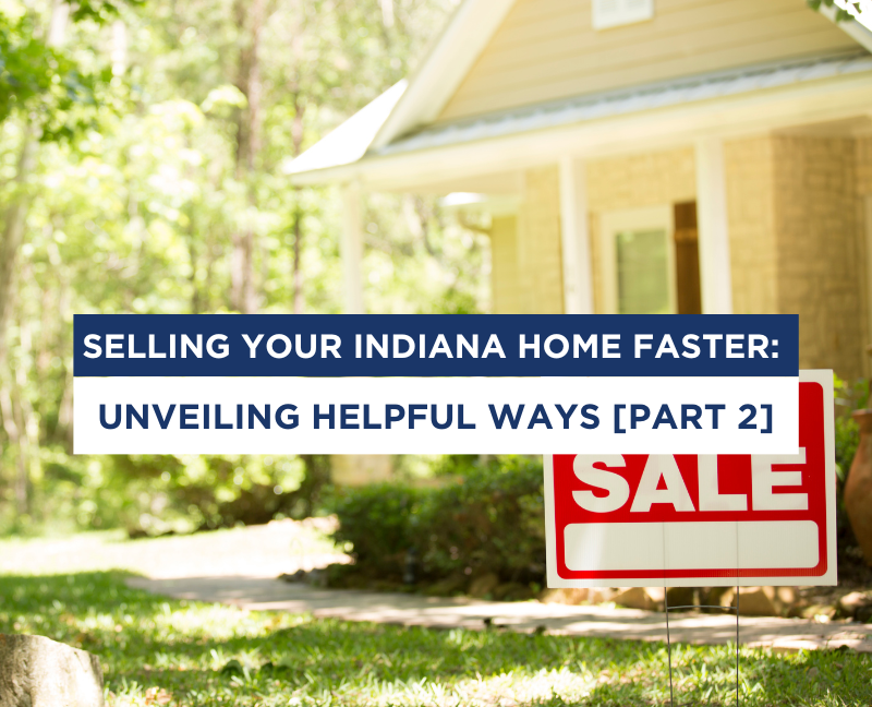 Selling Your Indiana Home Faster Unveiling Helpful Ways Part 2