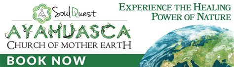 Soul Quest Ayahuasca Church Of Mother Earth Safeceremonies