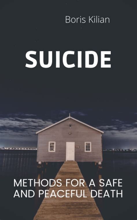 Suicide Methods For A Safe And Peaceful Death By Boris Kilian Goodreads