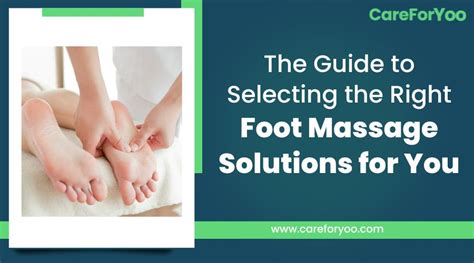 The Guide To Selecting The Right Foot Massage Solutions For You Care