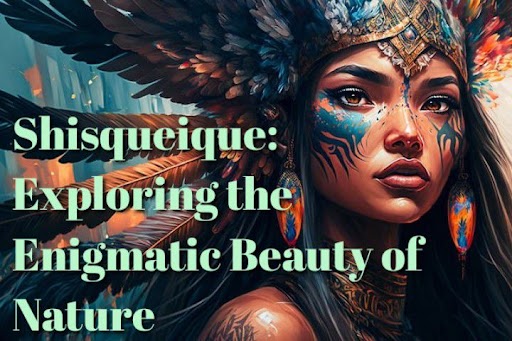 The Marvels Of Shisqueique Unveiling The Secrets Of This Extraordinary