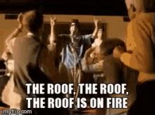 The Roof The Roof The Roof Is On Fire R Memes