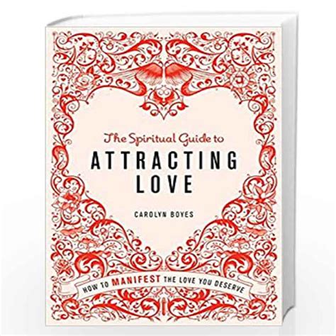 The Spiritual Guide To Attracting Love How To Manifest The Love You