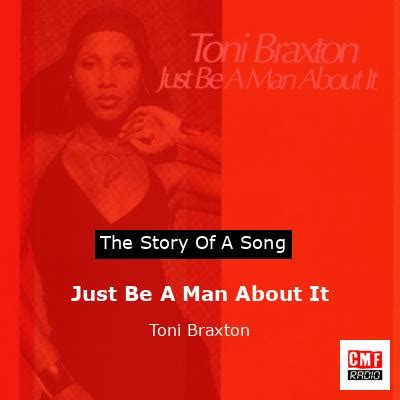 The Story And Meaning Of The Song Just Be A Man About It Toni Braxton