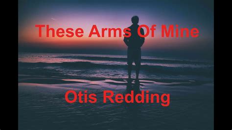 These Arms Of Mine Otis Redding With Lyrics Youtube