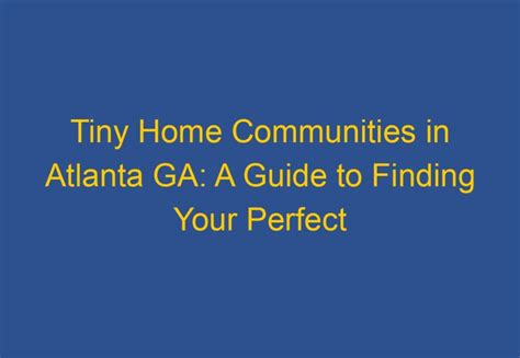 Tiny Home Communities In Georgia A Guide To Finding Your Perfect