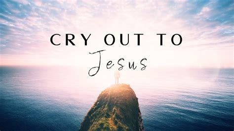 Ultimate Guide: 10 Steps To Cry Out To Jesus Now