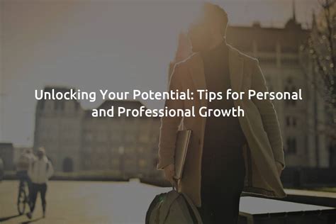 Unlocking Your Potential Tips For Personal And Professional Growth