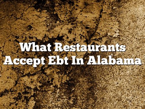 What Restaurants Accept Ebt In Alabama January 2025 Pastureandpearl Com