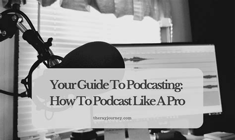 Your Guide To Podcasting How To Podcast Like A Pro The Ray Journey